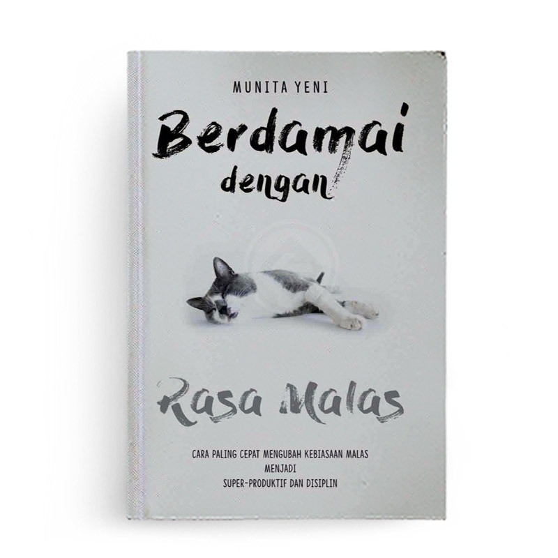 BERDAMAI DENGAN RASA MALAS: CARA PALING CEPAT MENGUBAH KEBIASAAN MALAS MENJADI SUPER-PRODUKTIF DAN DISIPLIN