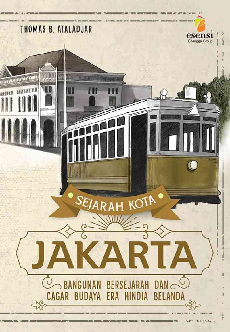 SEJARAH KOTA JAKARTA: BANGUNAN BERSEJARAH DAN CAGAR ERA HINDIA BELANDA