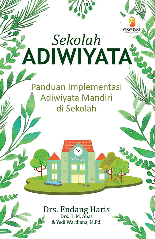 SEKOLAH ADIWIYATA: PANDUAN IMPLEMENTASI ADIWIYATA MANDIRI DI SEKOLAH